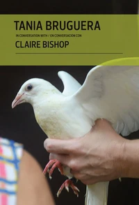 Tania Bruguera in conversation with Claire Bishop