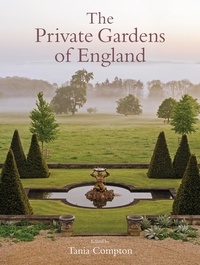 Tania Compton - The Private Gardens of England /anglais.