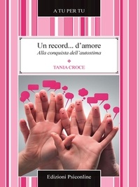 Tania Croce - Un record... d'amore. Alla conquista dell'autostima.