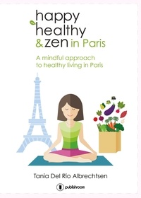 Tania Del Rio Albrechtsen - Happy healthy and zen in Paris - A mindful approach to healthy living in Paris.
