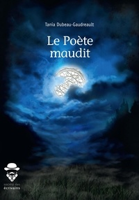 Tania Dubeau-Gaudreault - Le Poète maudit.