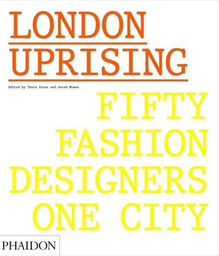 Tania Fares et Sarah Mower - London Uprising - Fifty Fashion Designers, One City.
