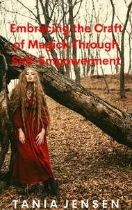  Tania Jensen - Embracing the Craft of Magick Through Self-Empowerment.