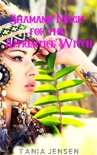  Tania Jensen - Shamanic Magic for the Apprentice Witch.