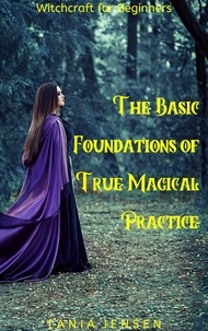  Tania Jensen - Witchcraft for Beginners: The Basic Foundations of True Magical Practice - Witchcraft for Beginners, #10.