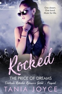  Tania Joyce - Rocked - The Price of Dreams - Everhide Rockstar Romance Series, #0.5.
