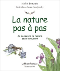Tania Tourjansky et Michel Beauvais - La Nature Pas A Pas. Je Decouvre La Nature En M'Amusant.