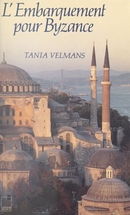 Tania Velmans - L'embarquement pour Byzance.