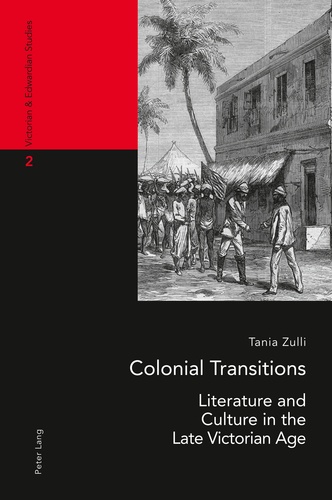 Tania Zulli - Colonial Transitions - Literature and Culture in the Late Victorian Age.