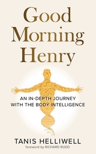  Tanis Helliwell - Good Morning Henry: An in-Depth Journey with the Body Intelligence.