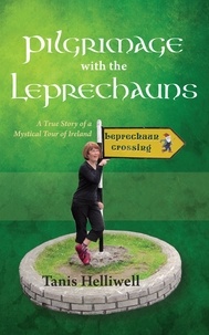 Tanis Helliwell - Pilgrimage with the Leprechauns: A True Story of a Mystical Tour of Ireland.