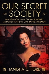 Tanisha Ford - Our Secret Society - Mollie Moon and the Glamour, Money, and Power Behind the Civil Rights Movement.