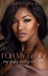 For My Good: My Baby Daddy Ain't Ish
