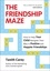 The Friendship Maze. How to Help Your Child Navigate Their Way to Positive and Happier Friendships