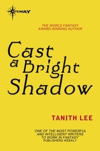 Tanith Lee - Cast a Bright Shadow.