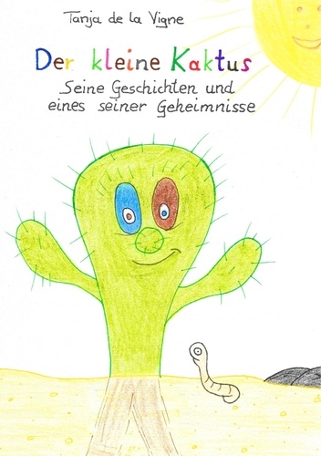 Der kleine Kaktus. Der kleine Kaktus - Seine Geschichten und eines seiner Geheimnisse