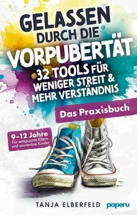 Gelassen durch die Vorpubertät – 32 Tools für weniger Streit &amp; mehr Verständnis: Das Praxisbuch für entspannte Eltern und souveräne Kinder | 9–12 J.