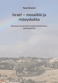Téléchargez des livres espagnols gratuits Israel - mosaiikki ja risteyskohta  - Raamatun Israel nyky-Israelin kontekstissa, matkakirja ePub 9789528079675 in French