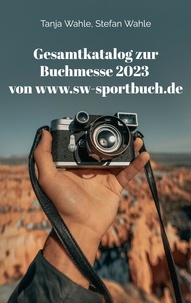 Tanja Wahle et Stefan Wahle - Gesamtkatalog zur Buchmesse 2023 von www.sw-sportbuch.de - Leipzig, Frankfurt und Berlin.