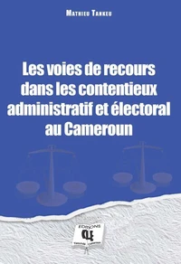 Les voies de recours dans les contentieux administratif et électoral au Cameroun