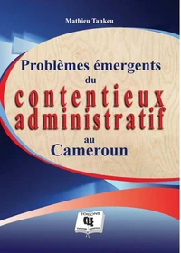 Problèmes émergents du contentieux administratif au Cameroun