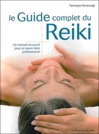Tanmaya Honervogt - Le Guide complet du Reiki - Un manuel structuré pour un savoir-faire professionnel.