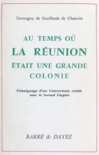 Au temps où La Réunion était une grande colonie : témoignage d'un gouverneur créole sous le Second Empire