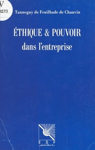 Tanneguy de Feuilhade de Chauvin et Jean Cazeneuve - Éthique et pouvoir dans l'entreprise.