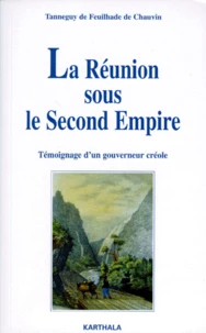 La Reunion Sous Le Second Empire. Temoignage D'Un Gouverneur Creole