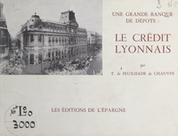 Tanneguy de Feuilhade de Chauvin - Une grande banque de dépôts : le Crédit Lyonnais.
