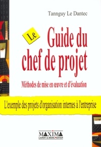 Tannguy Le Dantec - Le guide du chef de projet - Méthodes de mise en oeuvre et d'évaluation.