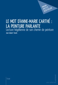 Tanoh jean Gobert - Le mot d'Anne-Marie Carthé - la peinture parlante.