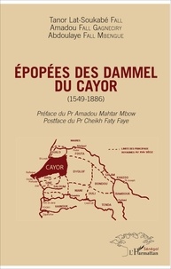 Tanor Lat-Soukabé Fall et Amadou Fall Gagneciry - Epopées des Dammel du Cayor (1549-1886).