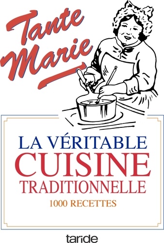  Tante Marie - La véritable cuisine traditionnelle - La bonne et vieille cuisine française.