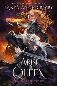 Tanya Anne Crosby - Arise the Queen - The Goldenchild Prophecy, #4.