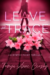  Tanya Anne Crosby - Leave No Trace - An Oyster Point Thriller, #3.