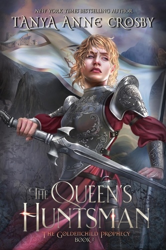  Tanya Anne Crosby - The Queen's Huntsman - The Goldenchild Prophecy, #2.
