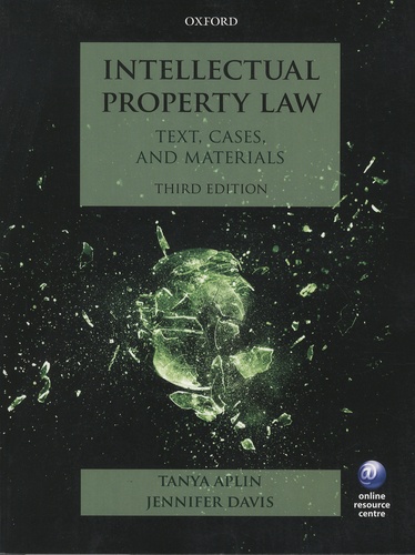 Tanya Aplin et Jennifer Davis - Intellectual Property Law - Text, Cases, and Materials.
