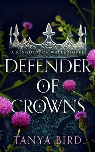  Tanya Bird - Defender of Crowns - Kingdom of Walls, #3.