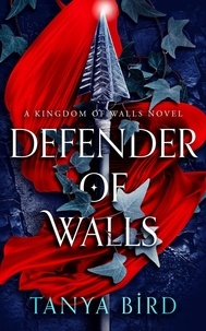  Tanya Bird - Defender of Walls - Kingdom of Walls, #1.