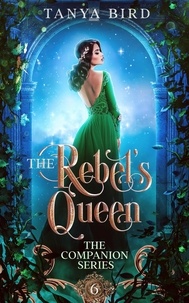  Tanya Bird - The Rebel's Queen - The Companion Series, #6.