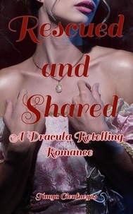  Tanya Cienfuegos - Rescued and Shared: A Dracula Retelling Romance.