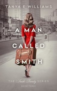  Tanya E Williams - A Man Called Smith - The Smith Family Series, #3.