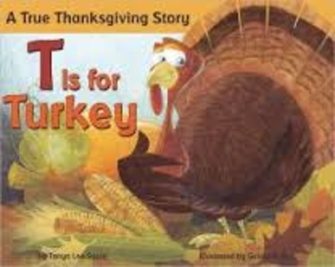 Tanya Lee-Stone et Gerald Kelley - T Is for Turkey - A True Thanksgiving Story.