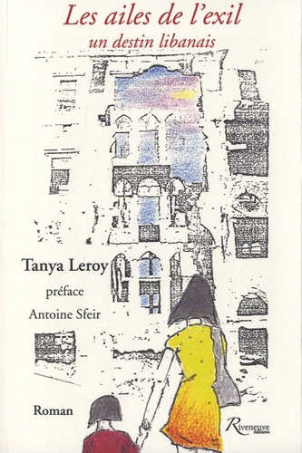 Tanya Leroy - Les ailes de l'exil - Un destin libanais.