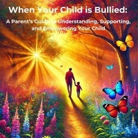 Téléchargez des livres en ligne gratuitement pour ipad When Your Child is Bullied: A Parent’s Guide to Understanding, Supporting, and Empowering Your Child en francais 9798230154969