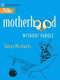 Tanya Michaels - Motherhood Without Parole.