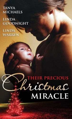 Tanya Michaels et Linda Goodnight - Their Precious Christmas Miracle - Mistletoe Baby / In the Spirit of...Christmas / A Baby By Christmas.