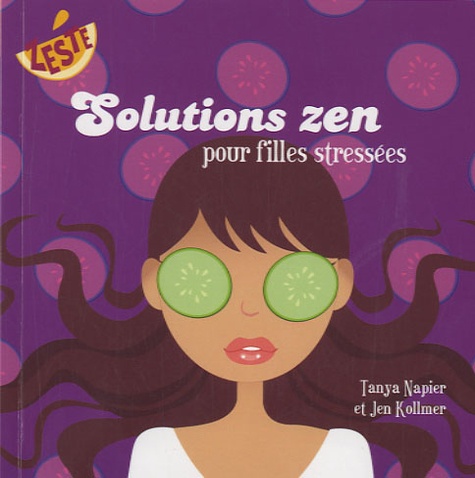 Tanya Napier et Jen Kollmer - Solutions zen pour filles stressées.