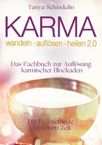 Tanya Schindelin - Karma wandeln-auflösen-heilen 2.0 - Das Fachbuch zur Auflösung karmischer Blockaden.